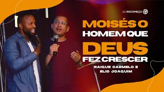 MOISÉS O HOMEM QUE DEUS FEZ CRESCER | RAIQUE CARMELO E ELIO JOAQUIM