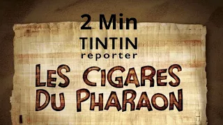 2Min sur Tintin Reporter: Les Cigares du Pharaon