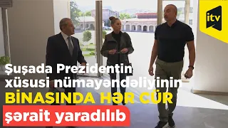 Şuşa rayonunda Prezidentin xüsusi nümayəndəliyinin binasında hər cür şərait yaradılıb