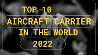 Top 10 Largest Aircraft Carriers In The World (2022)