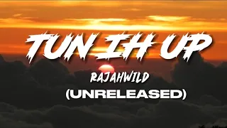 RajahWild - Tun Ih Up (Lyrics) (Unreleased)