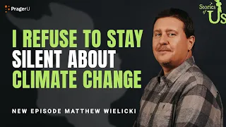 Dr. Matthew Wielicki: I Refuse to Stay Silent about Climate Change | Stories of Us