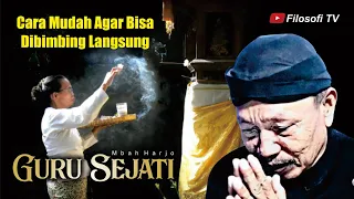 CARA MUDAH AGAR BISA DIBIMBING LANGSUNG GURU SEJATI - MBAH HARJO