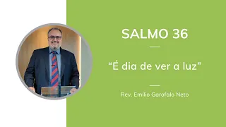 Salmo 36 - É dia de ver a luz - Emilio Garofalo Neto