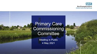 NHS Northamptonshire CCG - Primary Care Commissioning Committee in Public 4 May 2021