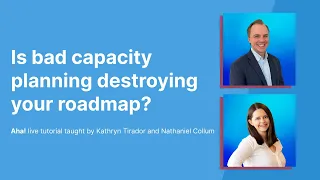 Aha! Tutorial – Is bad capacity planning destroying your roadmap?