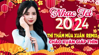 Thì Thầm Mùa Xuân Remix - LK Nhạc Xuân Remix 2024, Nhạc Tết Remix | Chào Xuân Giáp Thìn 2024