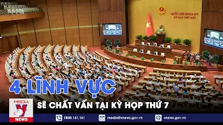 4 lĩnh vực sẽ chất vấn tại kỳ họp thứ 7 - VNews