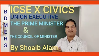 ICSE  X CIVICS ~UNION EXECUTIVE~THE PRIME MINISTER & THE COUNCIL OF MINISTER(By Shoaib Alam)