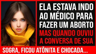 Ela Estava Indo Ao Médico Para Fazer Um Aborto. Mas Quando Ouviu A Conversa De Sua Sogra...