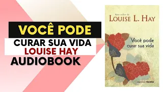 VOCÊ PODE CURAR SUA VIDA | LOUISE HAY | AUDIOBOOK COMPLETO