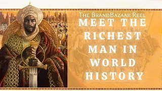 MEET THE RICHEST MAN IN WORLD HISTORY