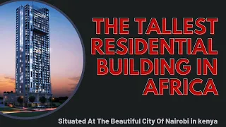 Inside Kenya's Tallest Residential Apartment at Nairobi