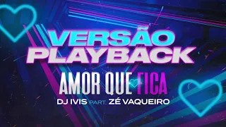 Dj Ivis - Quero Amor Que Fica - Feat ZÈ Vaqueiro - Playback Oficial