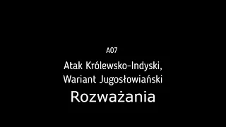 [PL] 2021-11-06 A07 Atak Królewsko-Indyjski, Wariant Jugosłowiański - Rozważania