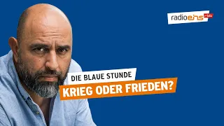 Krieg oder Frieden? | Die Blaue Stunde # 236