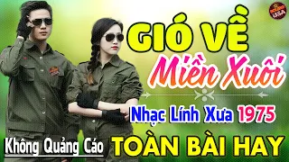 Gió Về Miền Xuôi ♪ 254 Bài Nhạc Lính Hải Ngoại 1975 Bất Hủ Ngọt Ngào Toàn Bài Hay Cả Làng Cùng Nghe