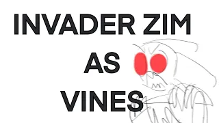 invader zim as vines || animatic || IZ
