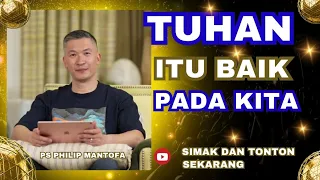 TUHAN ITU BAIK PADA KITA #saatteduh #philipmantofa #gms #khotbah #renungan #firmantuhan #motivasi