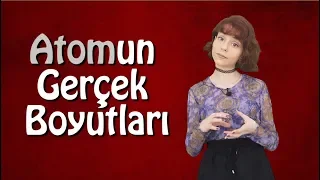 Atomun Gerçek Boyutları