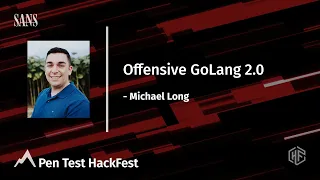 Offensive GoLang 2.0 | Pen Test HackFest Summit 2021
