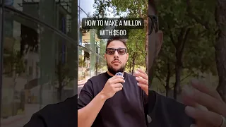 HOW TO MAKE A MILLON WITH $500