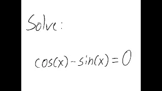 Trigonometric Equation: Solve cos (x) - sin (x) = 0
