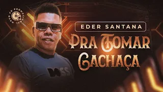 EDER SANTANA AO VIVO PRA TOMAR CACHAÇA 1 0