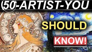 The 50 Artists EVERYONE should Know-!!