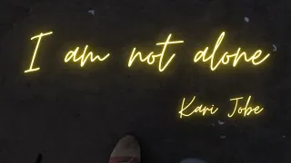 I am not alone - Kari Jobe (Lyrics)