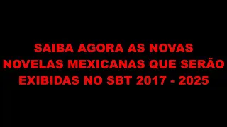 NOVELAS MEXICANAS QUE SERÃO EXIBIDAS NO SBT 2017-2025