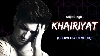 Khairiyat - Slowed and Reverb | Arijit Singh | Sad Version | Lofi | Shushant