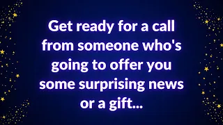 💌 Get ready for a call from someone who's going to offer you some surprising news or a gift...
