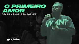 O Primeiro Amor | Pr. Douglas Gonçalves  (15/03)