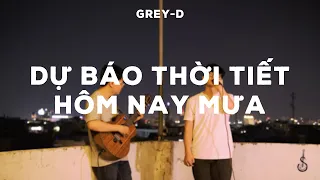 'dự báo thời tiết hôm nay mưa' - Grey-D (Cover) | 6 étages Live Session