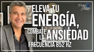 Frecuencia 852  Eleva tu energía y combate la ansiedad / Pablo Gómez psiquiatra.