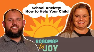 School Anxiety: How to Help Your Child | Roadmap to Joy