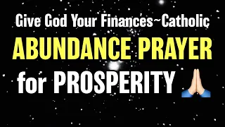 Abundance Prayer for Prosperity ~Catholic~Give God your finances 🙏🏻