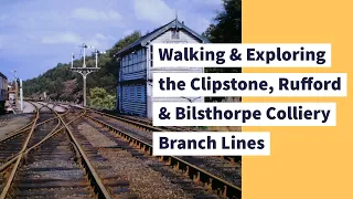 THE RAILWAYS OF CLIPSTONE RUFFORD & BILSTHORPE COLLIERY RAILWAY WALK