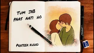 Tum Jab Paas Aati Ho - Prateek Kuhad [Lyrical]