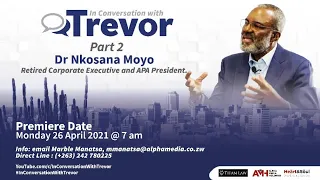 Dr Nkosana Moyo, Retired Corporate Executive and APA President, In Conversation with Trevor Part 2