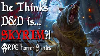 When the “mAiN cHARacter” Thinks D&D is Skyrim (+ More) - RPG Horror Stories