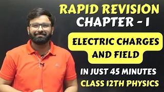 Rapid Revision Chapter 1 Electric Charges and Field Full Chapter in Just 45 Minutes I Class 12