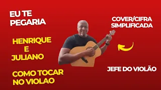 EU TE PEGARIA - Henrique e Juliano - Como tocar no violão - cover/cifra simplificada