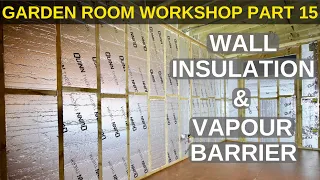 Garden Room Workshop: Part 15. Wall Insulation & Vapour Barrier