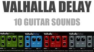 Valhalla Delay - 10 Awesome Guitar Sounds!