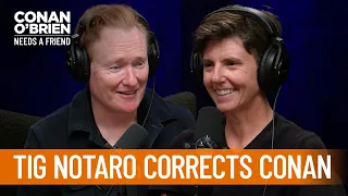 Conan Mispronounces Tig Notaro's Name | Conan O’Brien Needs a Friend
