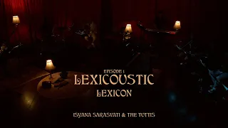 LEXICOUSTIC Ep. 1 - LEXICON | Isyana Sarasvati & The Tuttis