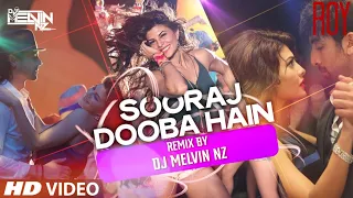 Sooraj Dooba Hain REMIX (VIDEO) By DJ MELVIN NZ | Roy | Amaal Mallik