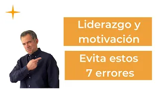 LIDERAZGO y MOTIVACIÓN | Ser un buen LÍDER evitando estos 7 errores